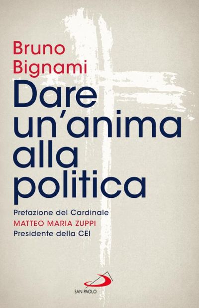 Dare un&#039;anima alla politica - Bruno Bignami