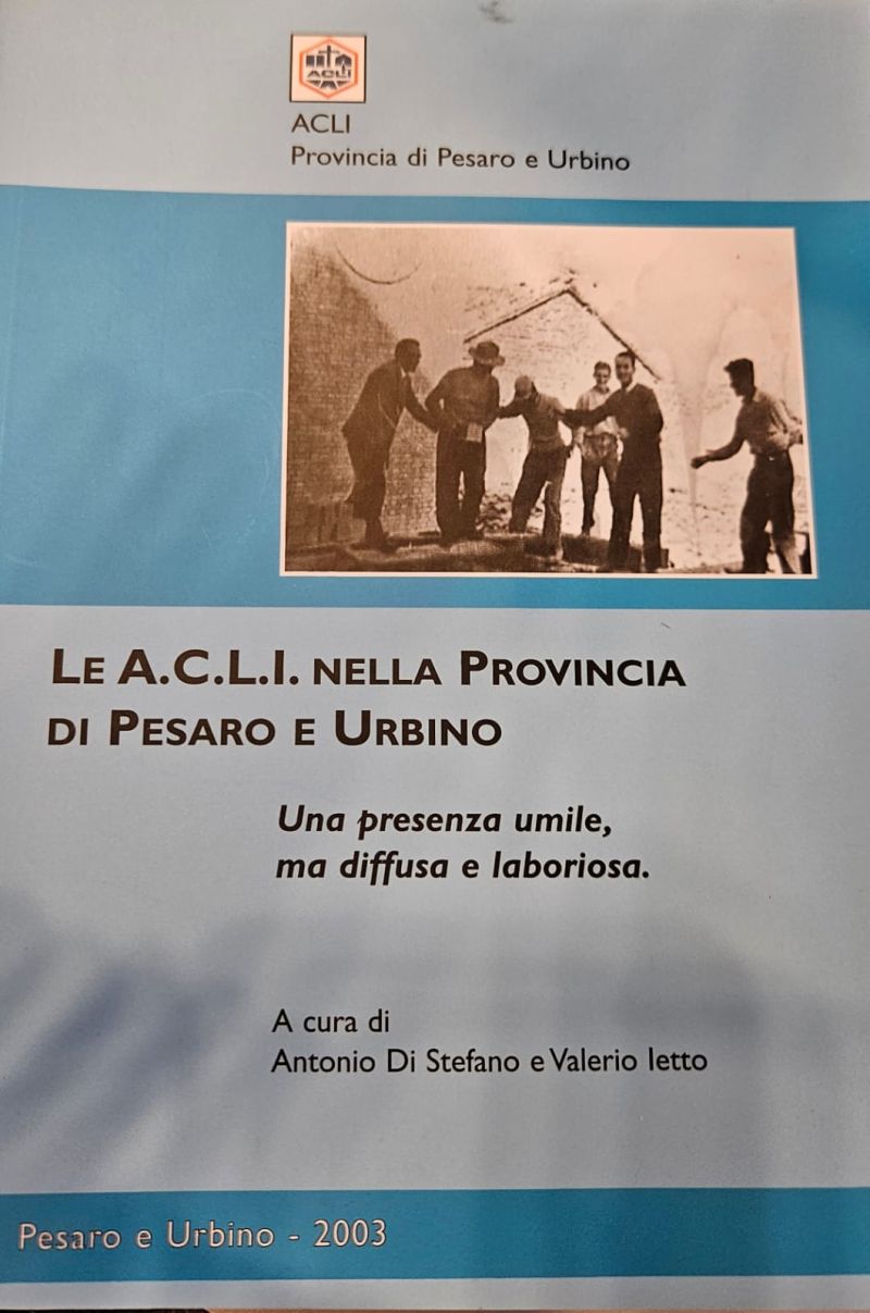 Acli Pesaro: Le Acli nella provincia di Pesaro e Urbino. Una presenza umile ma diffusa e laboriosa