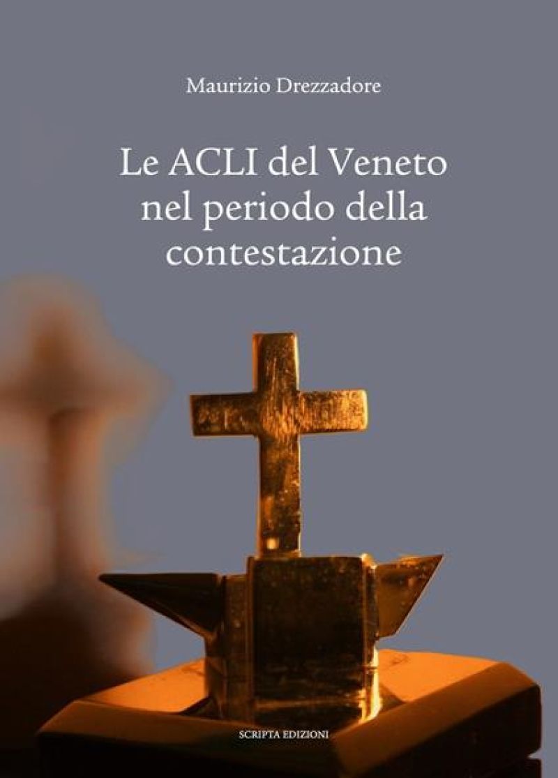 Le ACLI del Veneto nel periodo della contestazione - Maurizio Drezzadore
